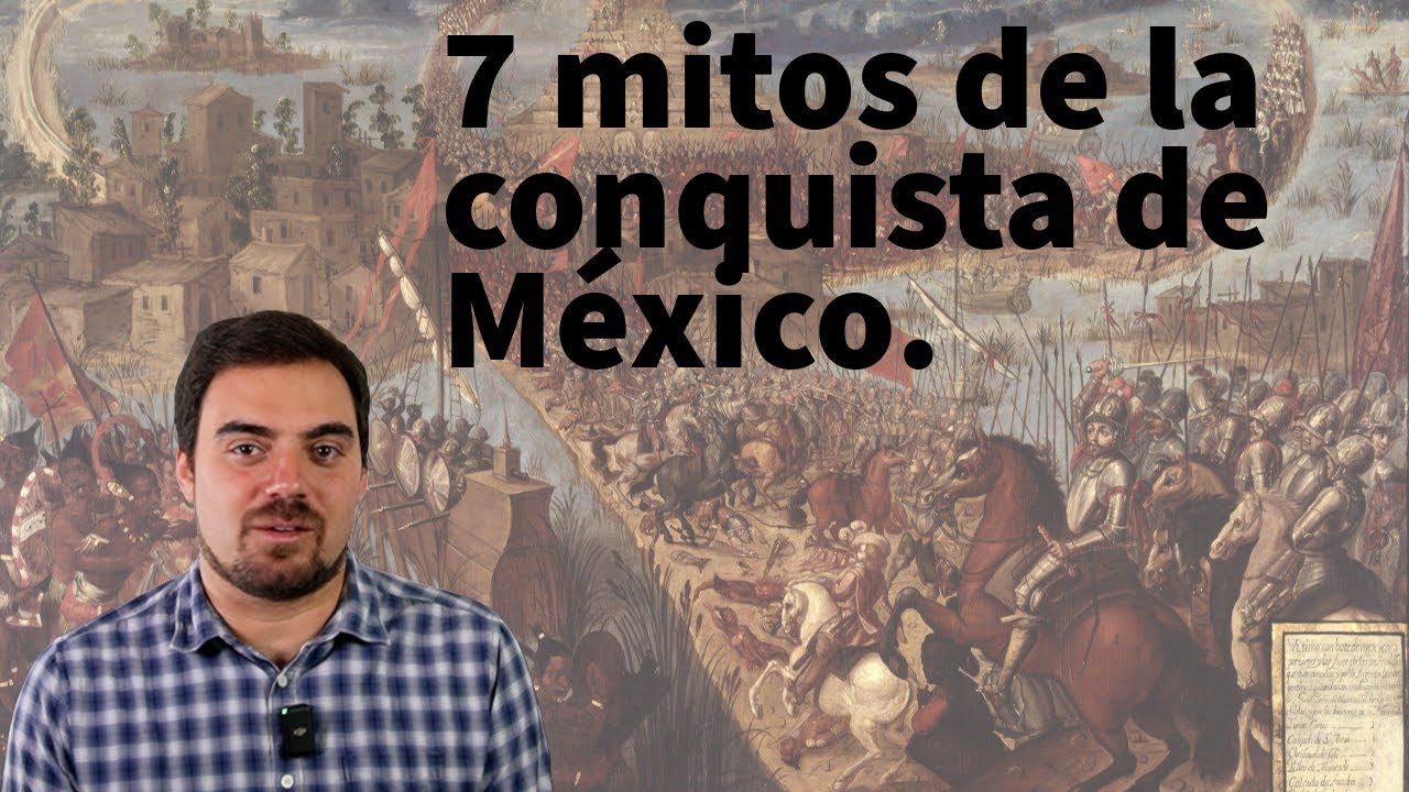 7 Mitos de la Conquista de México