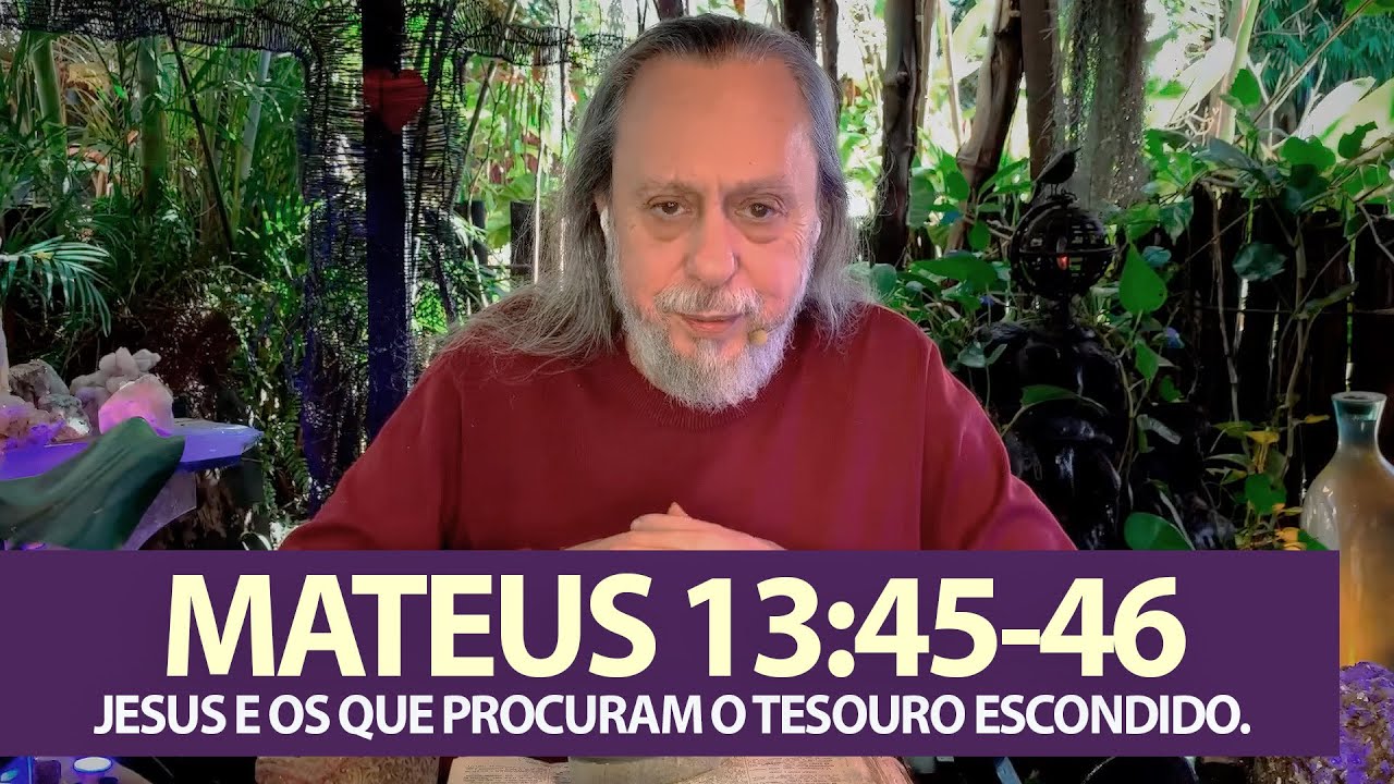 MATEUS 13:45 46 - JESUS, E OS QUE PROCURAM O TESOURO ESCONDIDO.