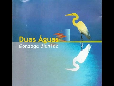 Gonzaga Blantez - Duas Águas [2004] COMPLETO