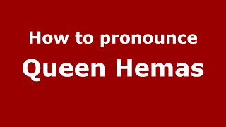 How to pronounce Queen Hemas