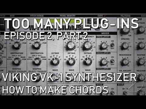 Too Many Plug-Ins (Ep 2, Part 2) - Viking VK-1 Synthesizer, Creating Chords