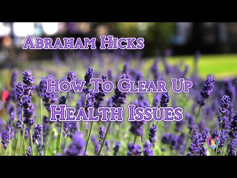 Abraham Hicks - How to Clear Up Health Issues #estherhicks #abrahamhicks #bestofabrahamhicks
