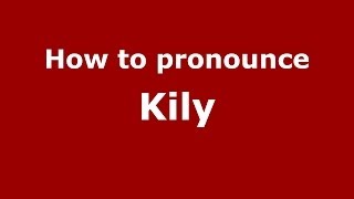 How to pronounce Kily
