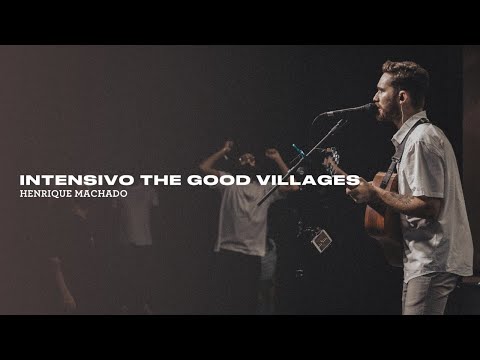 Henrique Machado - Ministração Intensivo The Good Villages