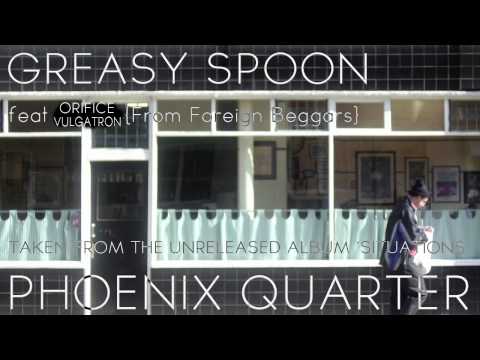 Greasy Spoon - Phoenix Quarter feat Orifice Vulgatron (of Foreign Beggars)