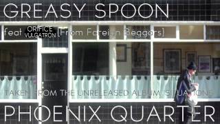 Greasy Spoon - Phoenix Quarter feat Orifice Vulgatron (of Foreign Beggars)