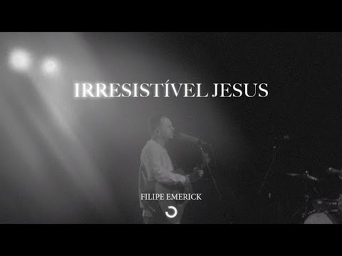 Irresistível Jesus - Filipe Emerick