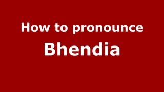 How to pronounce Bhendia