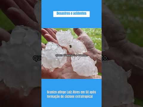 Granizo atinge Luiz Alves em SC após formação de ciclone extratropical