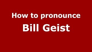 How to pronounce Bill Geist