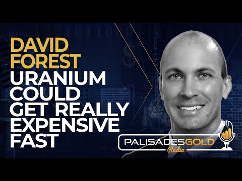 David Forest: Uranium Could Get Really Expensive Fast