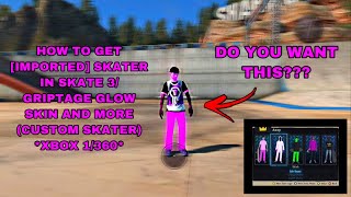 HOW TO GET [IMPORTED] SKATER IN SKATE 3/ GRIPTAGE GLOW SKIN AND MORE (CUSTOM SKATER) *XBOX 1/360*