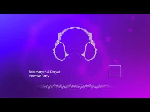 Bob Maryan & Daryaz - How We Party (Original Mix)