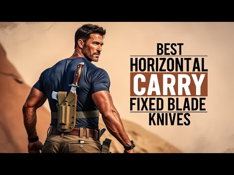 Top 5 Best Horizontal Carry Fixed Blade Knives 2025