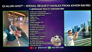 Download lagu DJ ALVIN KHO™ - SPESIAL REQUEST KASILAS FROM JOHOR BAHRU mp3