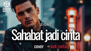 Download lagu 🎵Zigaz_Sahabat jadi cinta_(cover rock metal)  mp3
