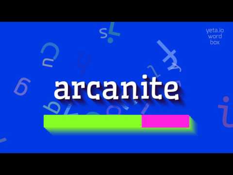 HOW TO PRONOUNCE ARCANITE?