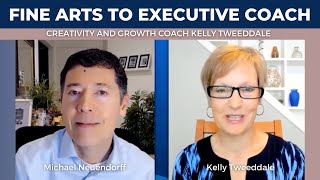 From the Fine Arts to Executive Coaching Interview with Kelly Tweeddale - Executive Coach