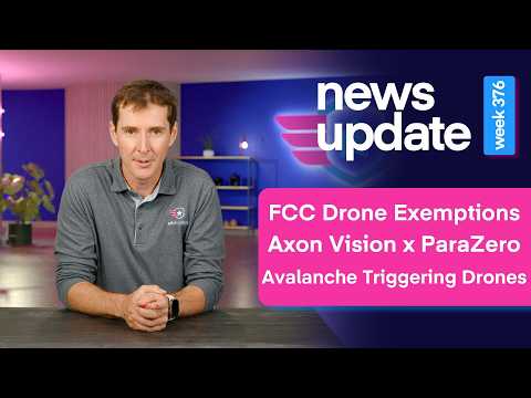 Drone News: FCC Drone Exemptions, Axon Vision x ParaZero, Avalanche Triggering Drones