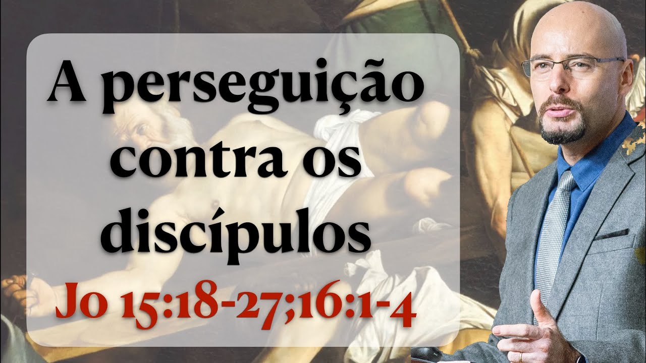A PERSEGUIÇÃO CONTRA OS DISCÍPULOS. João 15:18-27;16:1-4 Pr. Glauber Manfredini