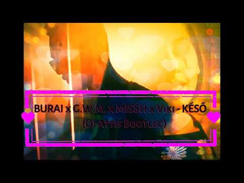 BURAI x G.W.M. x MISSH x Viki - KÉSŐ (Dj Attis Bootleg)
