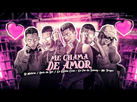 MC ROBA CENA , EO PAI SEAWAY, RAFA DA BM , FT MC TREYCE ME CHAMA DE AMOR ) DJ MALÍCIA