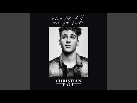 Christian Paul When Love Don't Love You Back