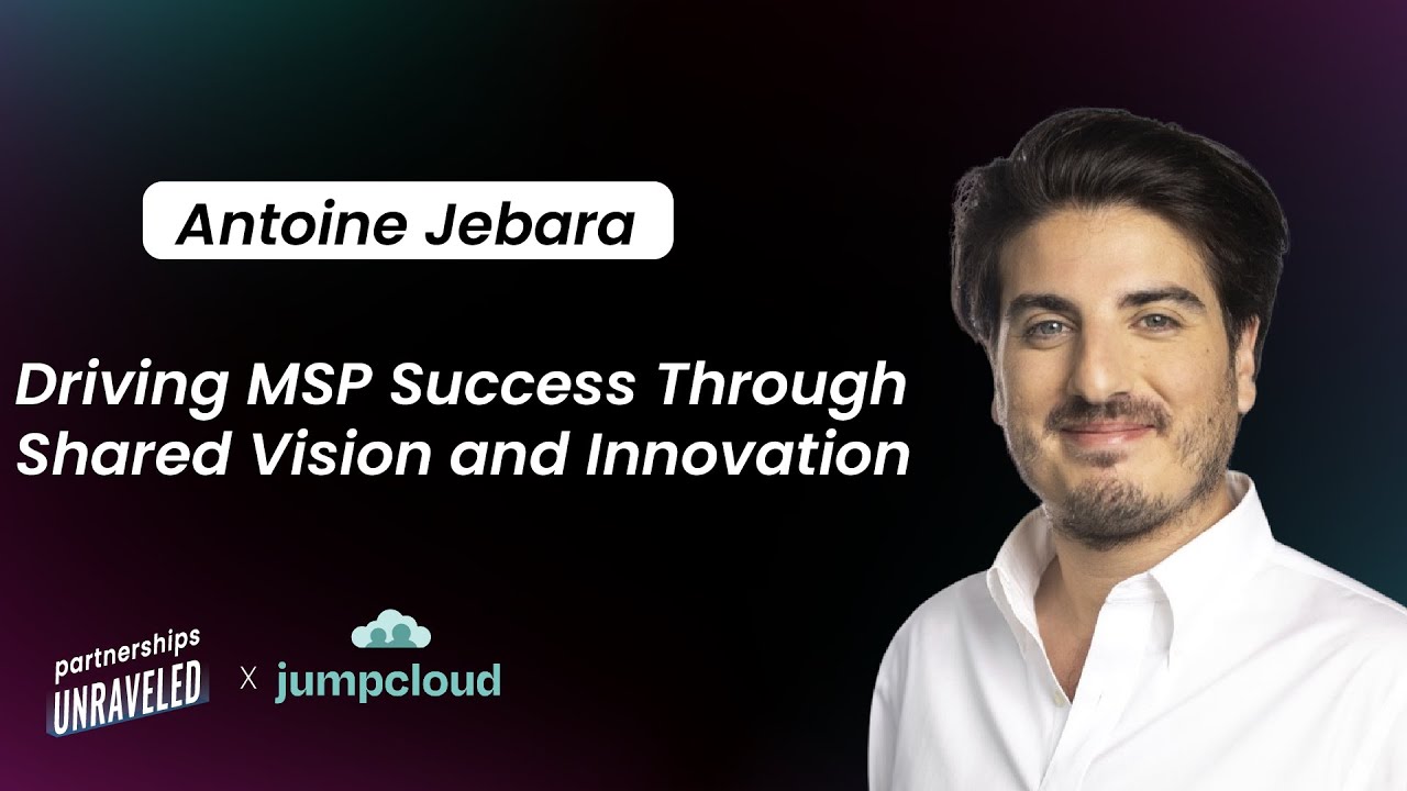Antoine Jebara - Driving MSP Success Through Shared Vision and ...