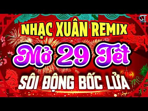 CA NHẠC XUÂN 2026 SÔI ĐỘNG TẾT BÍNH NGỌ - LK Nhạc Xuân Remix 2026, Mở 29 Tết Cả Nhà Rộn Ràng