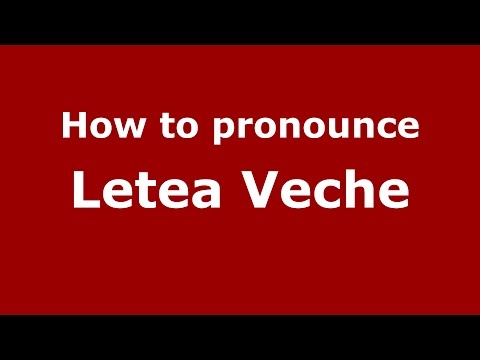 How to pronounce Letea Veche (Romanian/Romania)  - PronounceNames.com