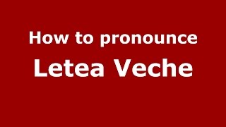 How to pronounce Letea Veche
