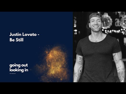 Justin Lovato - Be Still [going out | looking in - THE PODCAST]