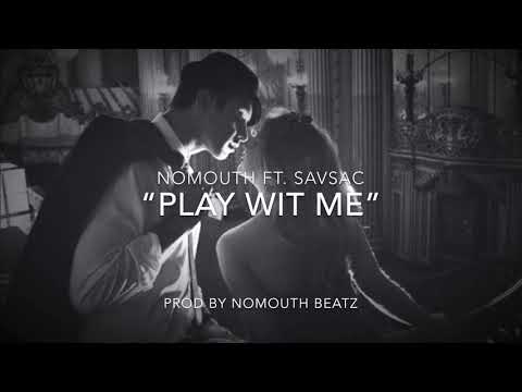 Play Wit Me - NoMouth ft. SavSac prod by NoMouth Beatz