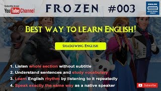 Shadowing English Frozen#3-describes the process rather accurately, frozen songs