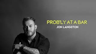 Prob'ly at a Bar - Jon Langston (Audio)