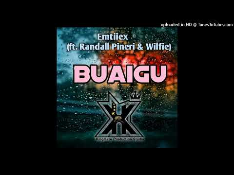Buaigu[Official Audio)_By. Emtiiex ft Randal Pineri & Wilfie.(KINGHATE PRODUCTION)