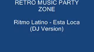Ritmo Latino - Esta Loca (DJ Version)