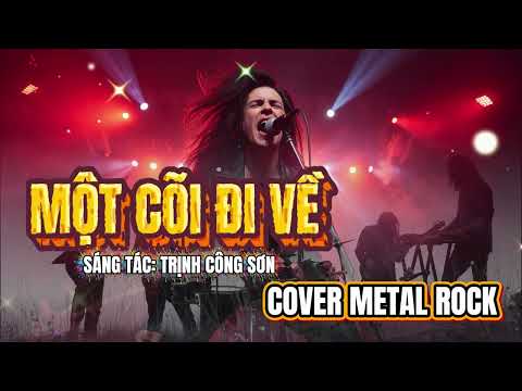 Một Cõi Đi Về - Cover Metal Rock Hát Mới Lạ 2025 | Nghe Là Mê ( Bao nhiêu năm rồi còn mãi ra đi )