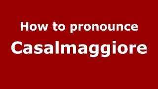 How to pronounce Casalmaggiore