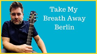How to play "Take My Breath Away" by Berlin on acoustic guitar