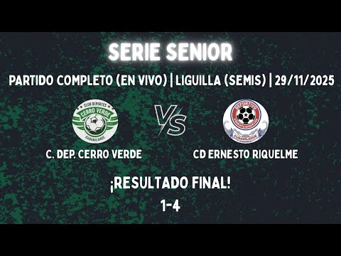 Cd Cerro Verde V/s Cd Ernesto Riquelme | Liguilla (Semis) | Serie Senior | 29/11/2025 | 1-4 | 
