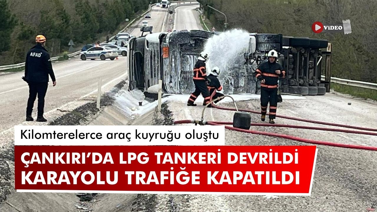 Çankırı’da LPG tankeri yan yattı! Karayolu trafiğe kapatıldı