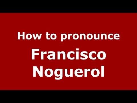 How to pronounce Francisco Noguerol (Spanish/Spain) - PronounceNames.com