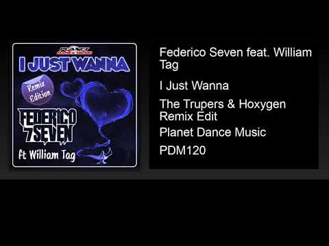 Federico Seven feat. William Tag - I Just Wanna (The Trupers & Hoxygen Remix Edit)