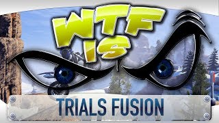 ► WTF Is... - Trials Fusion ?