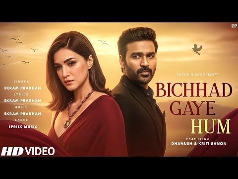 Bichhad Gaye Hum | Dhanush & Kriti Sanon | Heart Touching Hindi Sad Song 2025