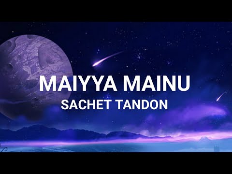 Maiyya Mainu Lyrics | Sachet Tandon |  Top Lyrics