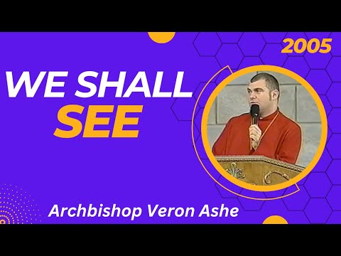 We Shall See | Archbishop Veron Ashe - 2005