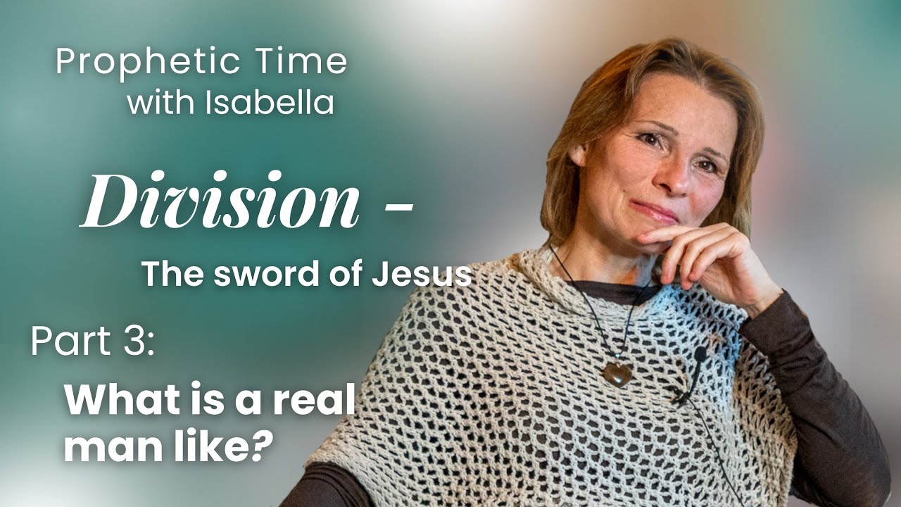 What is a real man like? | Division - The Sword of Jesus, Part 3 | Prophetic Time