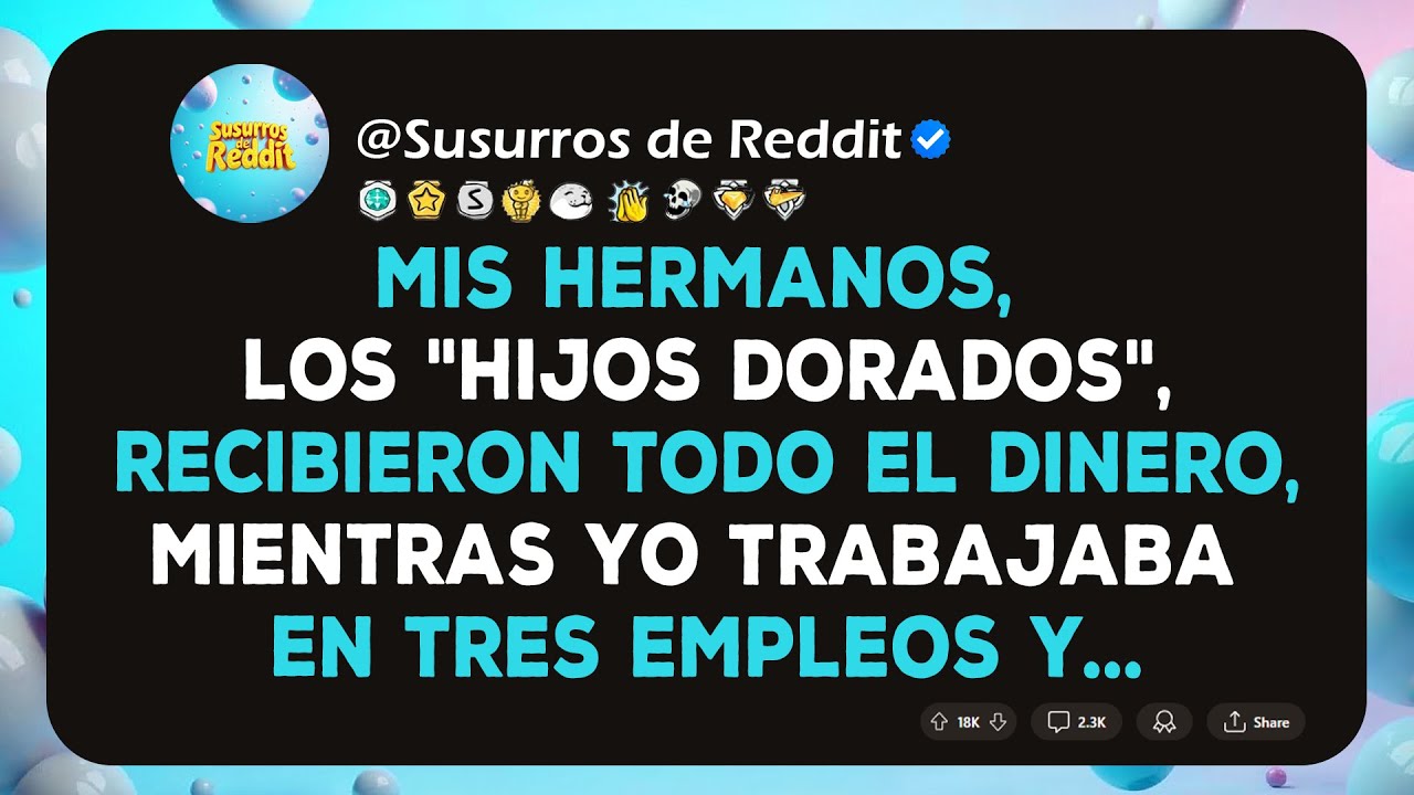 Mis hermanos, los "hijos dorados", recibieron todo el dinero, mientras yo trabajaba en tres empleos